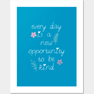 Every day is a new opportunity to be kind. Posters and Art